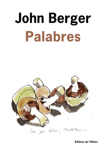 Palabres - John BERGER - OLIVIER