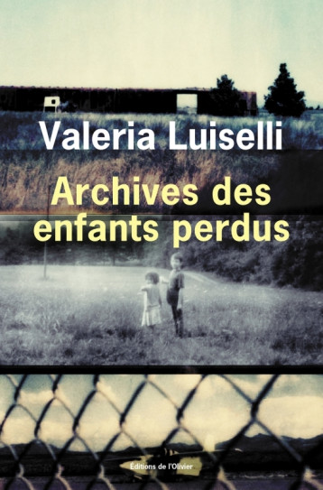 Archives des enfants perdus - Valeria Luiselli - OLIVIER