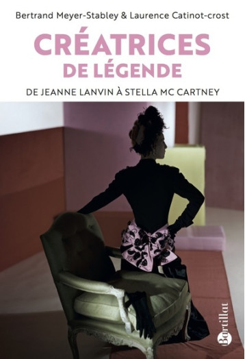 Créatrices de légende - De Jeanne Lanvin à Stella McCartney - Bertrand Meyer-stabley - BARTILLAT