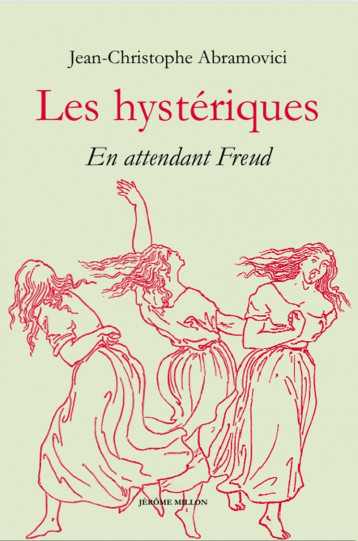 Les hystériques - En attendant Freud - Jean-Christophe Abramovici - MILLON