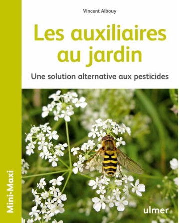 Les auxiliaires au jardin - Une solution alternative aux pesticides - Vincent Albouy - ULMER