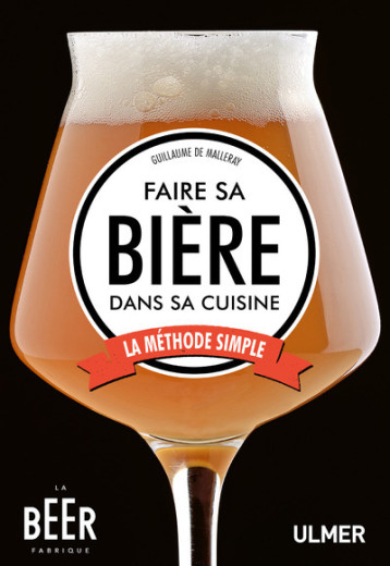 Faire sa bière dans sa cuisine - La méthode simple - Guillaume de Malleray - ULMER