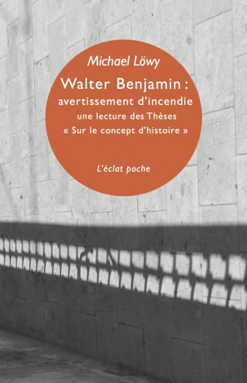 WALTER BENJAMIN : AVERTISSEMENT D'INCENDIE - Michael Lowy - ECLAT