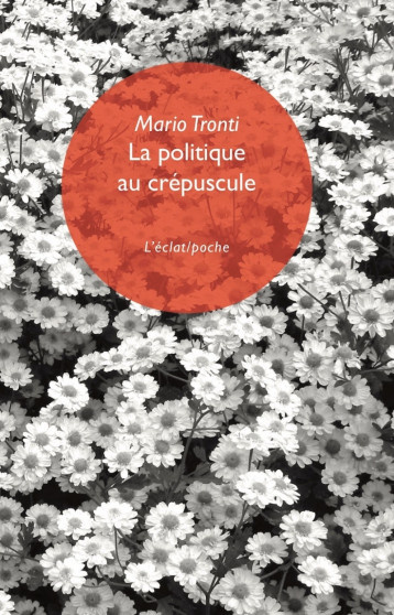 La politique au crépuscule - Mario TRONTI - ECLAT