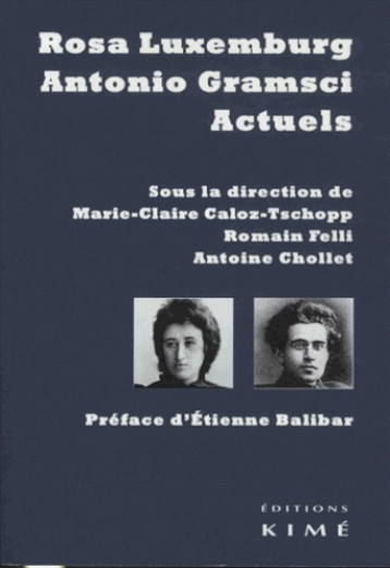 Rosa Luxemburg et Antonio Gramsci actuels - Marie-Claire Caloz-Tschopp - KIME