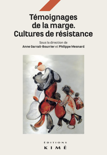 Les témoignages de la marge : cultures et résistances - Philippe Mesnard - KIME