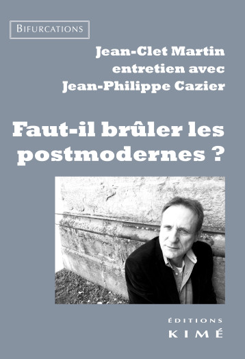 Faut-il brûler les postmodernes ? - Jean-Clet Martin - KIME