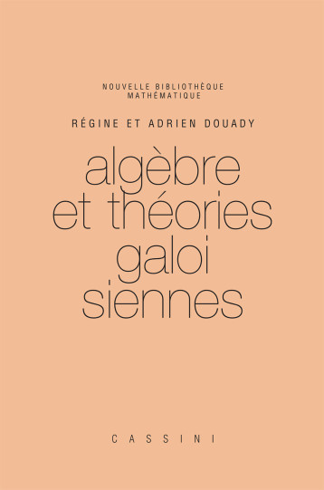 Algèbre et théories Galoisiennes - Régine DOUADY - CASSINI