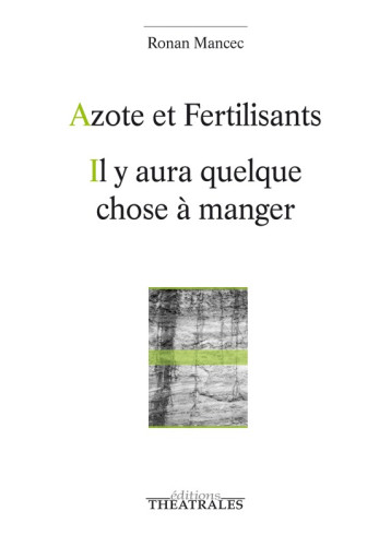 Azote et fertilisants, il y aura quelque chose à manger - Ronan Mancec - THEATRALES