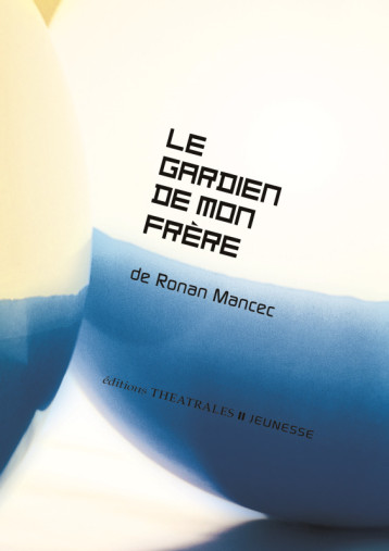 Le gardien de mon frère - Ronan Mancec - THEATRALES