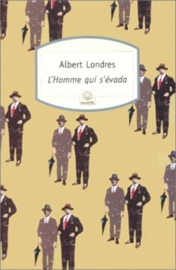 L'Homme qui s'évada - Albert Londres - MOTIFS