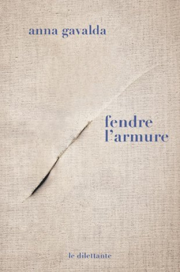 Fendre l'armure -  gavalda anna - LE DILETTANTE