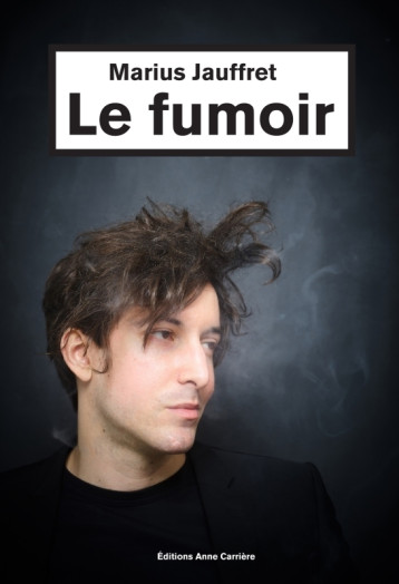 Le Fumoir - Marius Jauffret - ANNE CARRIERE