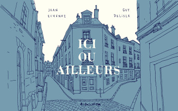 Ici ou ailleurs - Guy Delisle - ASSOCIATION