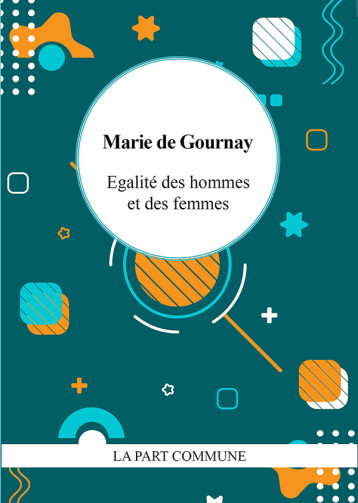 Egalité des hommes et des femmes - Marie De Gournay - PART COMMUNE