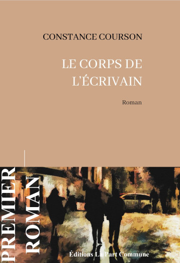 Le corps de l'écrivain - Constance Courson - PART COMMUNE