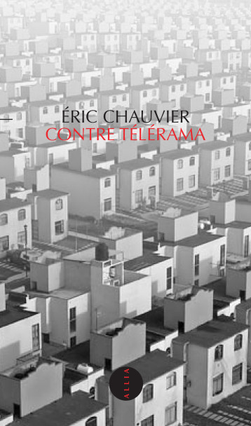 CONTRE TELERAMA - Eric CHAUVIER - ALLIA