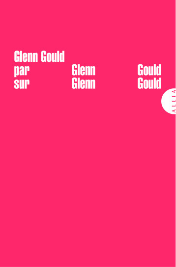 GLENN GOULD PAR GLENN GOULD SUR GLENN GOULD - Glenn GOULD - ALLIA