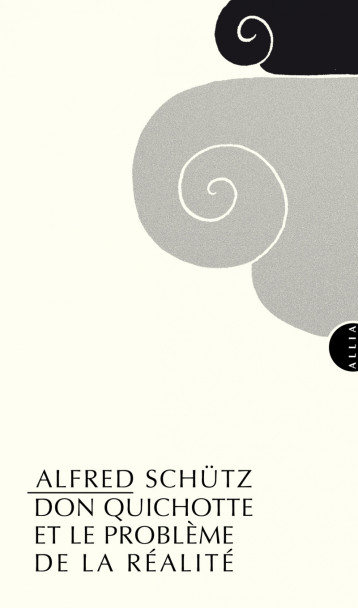 DON QUICHOTTE ET LE PROBLEME DE LA REALITE - Alfred SCHÜTZ - ALLIA