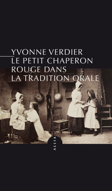 LE PETIT CHAPERON ROUGE DANS LA TRADITION ORALE - Yvonne VERDIER - ALLIA