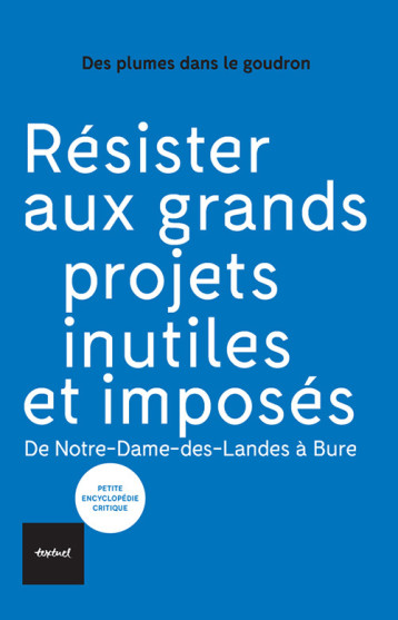 Résister aux grands projets inutiles et imposés -  Des plumes dans le goudron - TEXTUEL