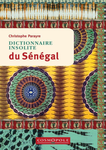 Dictionnaire insolite du Sénégal - Christophe Parayre - COSMOPOLE