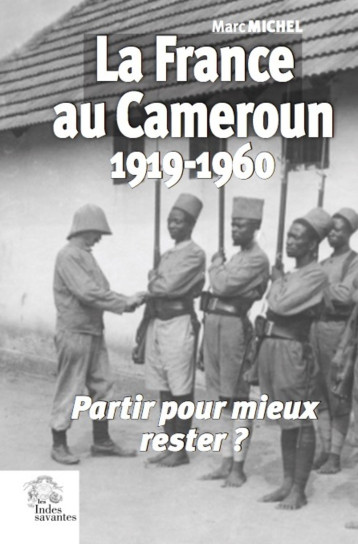 La France au Cameroun 1919-1960 -  LES INDES SAVANTES - INDES SAVANTES