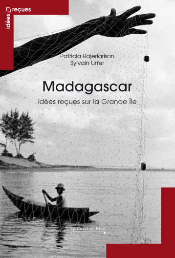 MADAGASCAR - IDEES RECUES SUR LA GRANDE ILE - S & RAJER URFER - CAVALIER BLEU