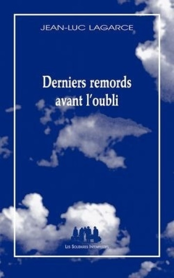 Derniers remords avant l'oubli -  LAGARCE JEAN-LUC - SOLITAIRES INT