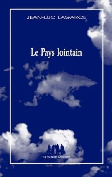 Le pays lointain -  LAGARCE JEAN-LUC - SOLITAIRES INT