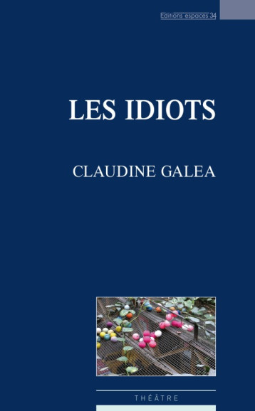 Les idiots - Claudine Galea - ESPACES 34