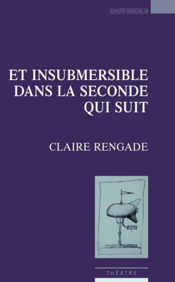 Et insubmersible dans la seconde qui suit - Claire Rengade - ESPACES 34