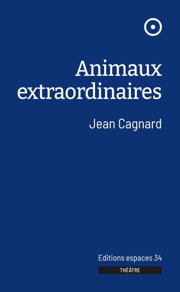 Animaux extraordinaires - Jean Cagnard - ESPACES 34