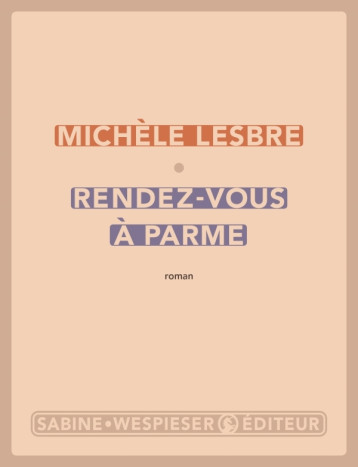 Rendez-vous à Parme - Michèle Lesbre - SABINE WESPIESE