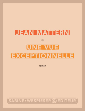 Une vue exceptionnelle - Jean Mattern - SABINE WESPIESE