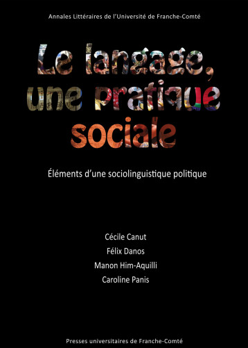 Le langage, une pratique sociale - éléments d'une sociolinguistique politique -  CANUT CECILE, DANOS - PUFC