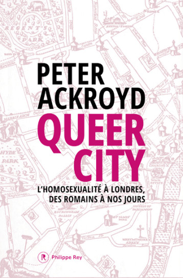 Queer City - L'homosexualité à Londres, des Romains à nos jours - Peter Ackroyd - REY