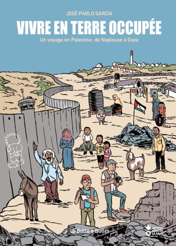 Vivre en terre occupée, un voyage en Palestine de Naplouse à Gaza - José Pablo Garcia - BOITE A BULLES