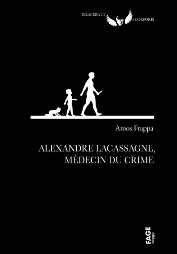 Alexandre Lacassagne, médecin du crime - Amos FRAPPA - FAGE