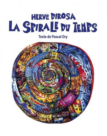 Hervé Di Rosa La Spirale du temps - Pascal Ory - FAGE