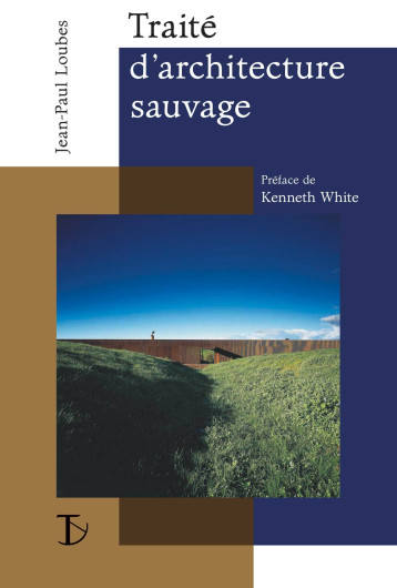 Traité d'architecture sauvage - manifeste pour une architecture située - Jean-Paul Loubes - SEXTANT