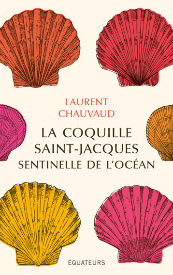 La coquille Saint-Jacques, sentinelle de l'océan - Laurent Chauvaud - DES EQUATEURS