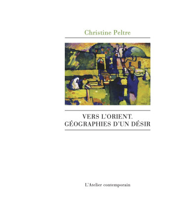 Vers l'Orient, Géographies d'un désir - Christine Peltre - ATELIER CONT