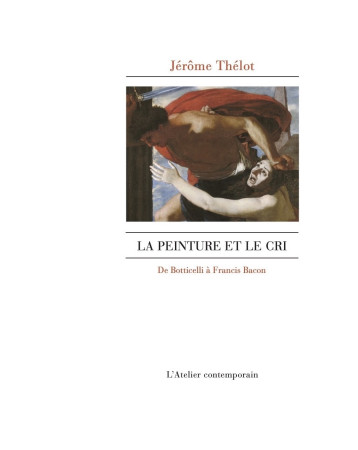 La peinture et le cri - Jérôme Thélot - ATELIER CONT