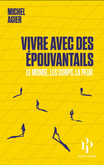 Vivre avec des épouvantails - Le monde, les corps, la peur - Michel Agier - 1ER PARALLELE