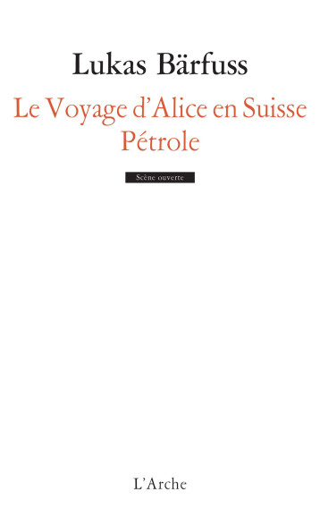 Le Voyage d'Alice en Suisse / Pétrole - Lukas Bärfuss - L ARCHE