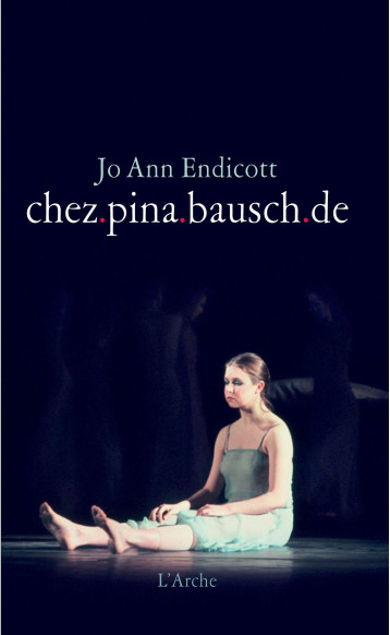 chez.pina.bausch.de - Josephine Ann Endicott - L ARCHE