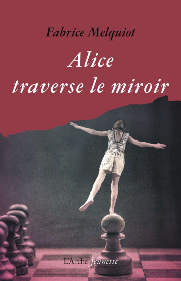 Alice traverse le miroir - Fabrice MELQUIOT - L ARCHE