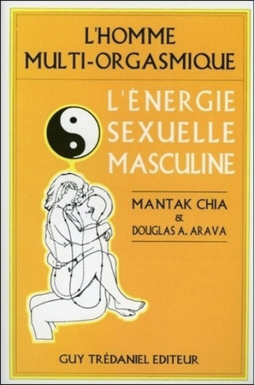 L'Energie sexuelle masculine - L'homme multi-orgasmique - Mantak Chia - TREDANIEL