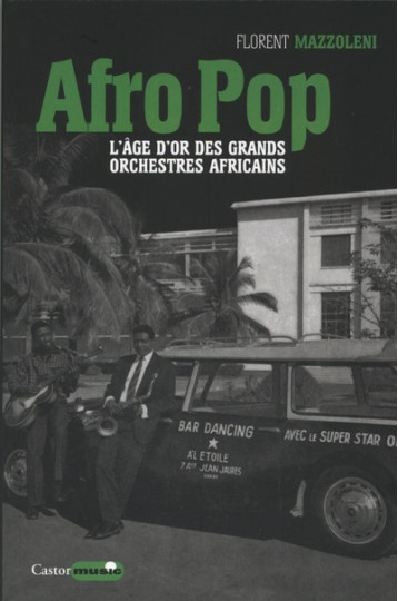 Afro pop - L'âge d'or des grands orchestres africains - Florent Mazzoleni - CASTOR ASTRAL